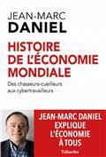 HISTOIRE DE L'ÉCONOMIE MONDIALE : DES CHASSEURS-CUEILLEURS AUX CYBERTRAVAILLEURS  | 9791021029699 | DANIEL, JEAN-MARC 