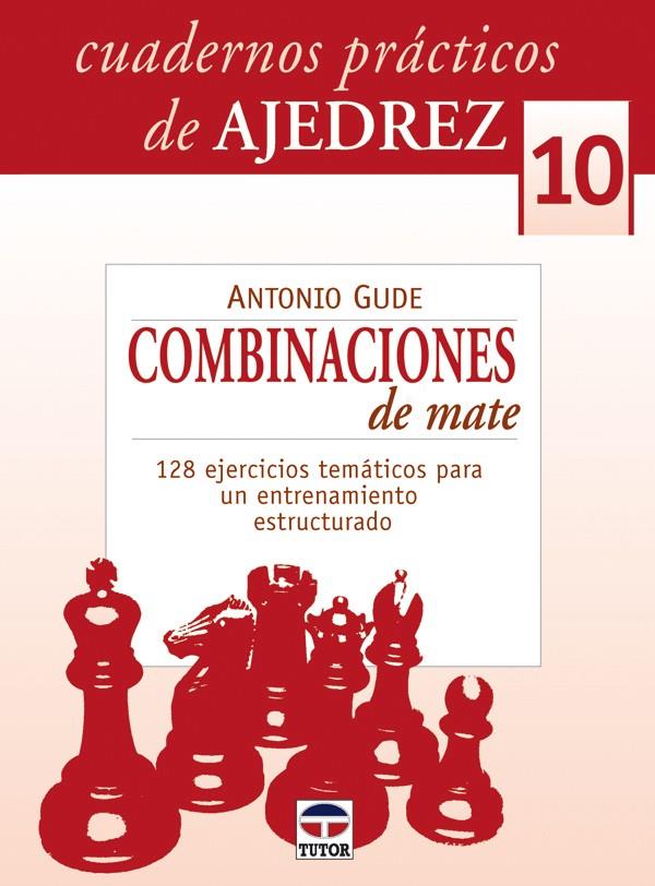 CUADERNOS PRÁCTICOS DE AJEDREZ 10. COMBINACIONES DE MATE | 9788479027377 | GUDE, ANTONIO