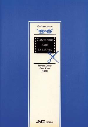 CANTANDO BAJO LA LLUVIA. GENE KELLY Y STANLEY DONEN (1952) | 9788476424346 | BARRERA CALAHORRO, JOSÉ LUIS/Y OTROS