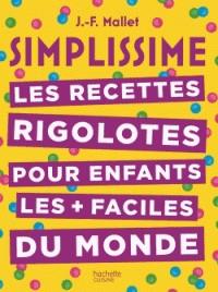 SIMPLISSIME LES RECETTES RIGOLOTES POUR ENFANTS LES PLUS FACILES DU MONDE  | 9782017059691 | MALLET, JEAN-FRANÇOIS