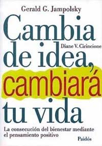 CAMBIA DE IDEA Y CAMBIARÁ TU VIDA | 9788449300202 | GERAL G. JAMPOLSKY/DIANE V. CIRINCIONE