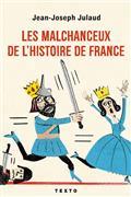 LES MALCHANCEUX DE L'HISTOIRE DE FRANCE  | 9791021049048 | JULAUD, JEAN-JOSEPH