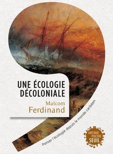 UNE ÉCOLOGIE DÉCOLONIALE - PENSER L'ÉCOLOGIE DEPUIS LE MONDE CARIBÉEN | 9782021388497 | FERDINAND, MALCOM