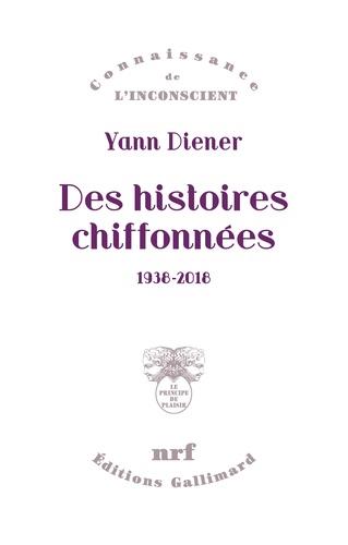 DES HISTOIRES CHIFFONNÉES - 1938-2018 | 9782072851186 | DIENER, YANN 