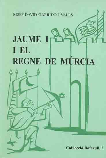 JAUME I I EL REGNE DE MÚRCIA | 9788423205172 | GARRIDO I VALLS, JOSEP-DAVID