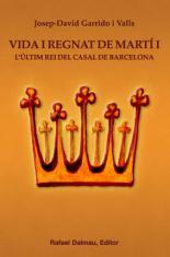 VIDA I REGNAT DE MARTÍ I. L'ÚLTIM REI DEL CASAL DE BARCELONA | 9788423207480 | GARRIDO I VALLS, JOSEP-DAVID