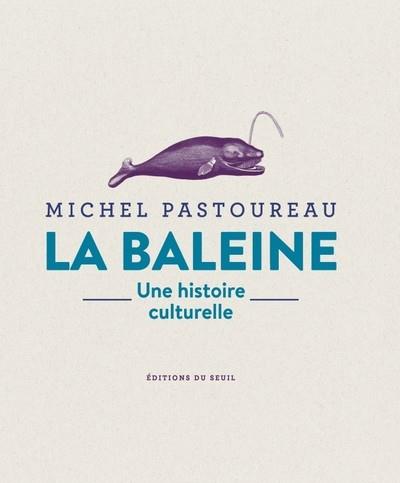 LA BALEINE. UNE HISTOIRE CULTURELLE  | 9782021516883 | PASTOUREAU, MICHEL