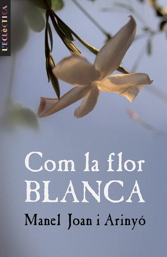 COM LA FLOR BLANCA | 9788476608135 | JOAN ARINYÓ, MANEL
