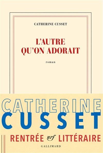 L'AUTRE QU'ON ADORAIT | 9782072688201 | CATHERINE CUSSET