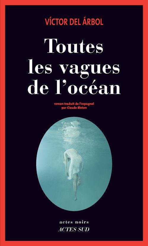TOUTES LES VAGUES DE L'OCEAN | 9782330043445 | VICTOR DEL ARBOL