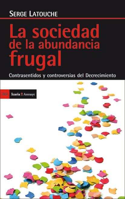LA SOCIEDAD DE LA ABUNDANCIA FRUGAL | 9788498884029 | LATOUCHE, SERGE