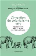 L'INVENTION DU COLONIALISME VERT : POUR EN FINIR AVEC LE MYTHE DE L'EDEN AFRICAIN  | 9782081504394 | BLANC, GUILLAUME