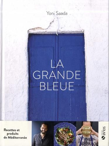 LA GRANDE BLEUE - RECETTES ET PRODUITS DE MÉDITERRANÉE | 9782263160677 | SAADA, YONI