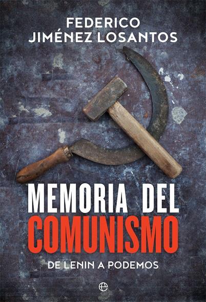MEMORIA DEL COMUNISMO . DE LENIN A PODEMOS  | 9788491641780 | JIMÉNEZ LOSANTOS, FEDERICO