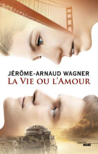 "La vie ou l'amour" de Jérôme-Arnaud Wagner - 