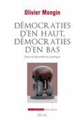 DÉMOCRATIES D'EN HAUT, DÉMOCRATIES D'EN BAS : DANS LE LABYRINTHE DU POLITIQUE | 9782021521696 | MONGIN, OLIVIER
