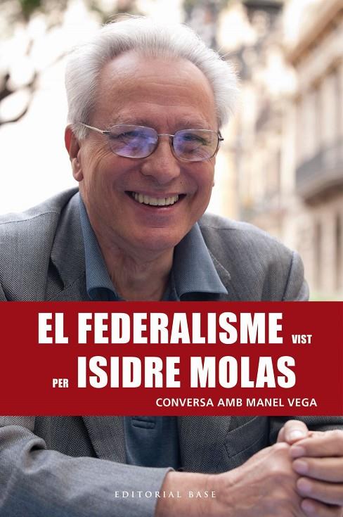 EL FEDERALISME VIST PER ISIDRE MOLAS . CONVERSA AMB MANEL VEGA  | 9788417183820