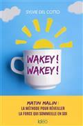 WAKEY ! WAKEY ! : MATIN MALIN : LA MÉTHODE POUR RÉVEILLER LA FORCE QUI SOMMEILLE EN SOI  | 9782824620176 | DEL COTTO, SYLVIE