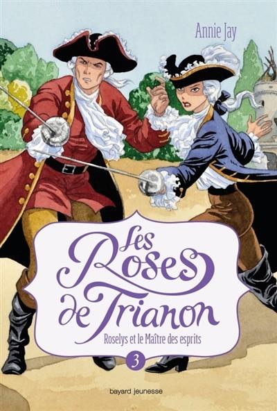 LES ROSES DE TRIANON VOLUME 3, ROSELYS ET LE MAÎTRE DES ESPRITS  | 9782747053242 | JAY, ANNIE