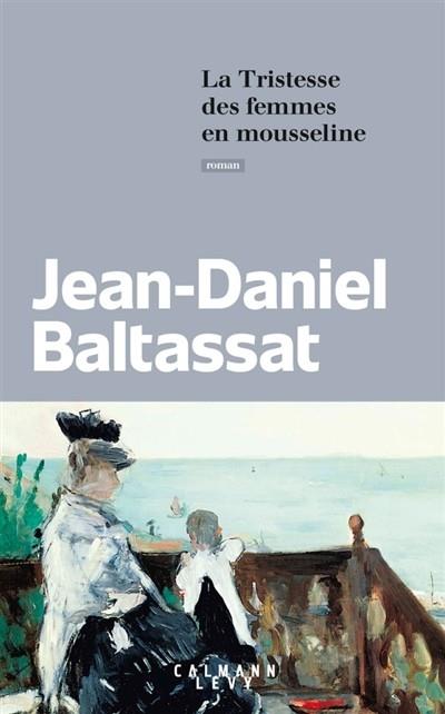 LA TRISTESSE DES FEMMES EN MOUSSELINE | 9782702163658 | BALTASSAT, JEAN-DANIEL