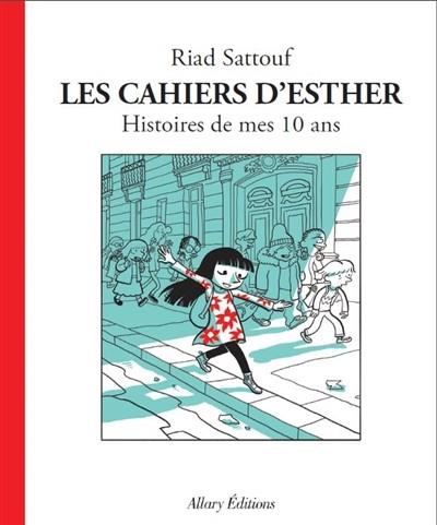 LES CAHIERS D'ESTHER TOME 1 : HISTOIRE DE MES 10 ANS  | 9782370730848 | SATTOUF, RIAD