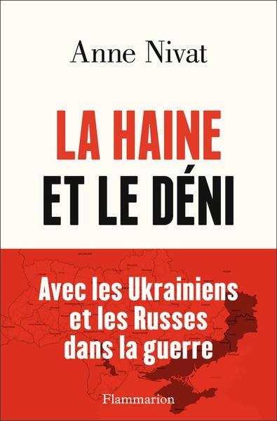LA HAINE ET LE DÉNI . AVEC LES UKRAINIENS ET LES RUSSES DANS LA GUERRE. | 9782080421203 | NIVAT, ANNE