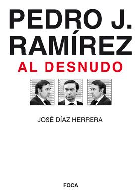 PEDRO J. RAMÍREZ AL DESNUDO | 9788496797338 | DÍAZ HERRERA, JOSÉ
