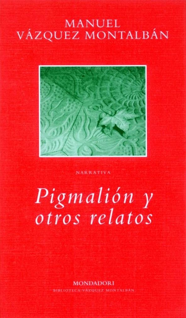 PIGMALIÓN Y OTROS RELATOS | 9788439705819 | VAZQUEZ MONTALBAN,MANUEL