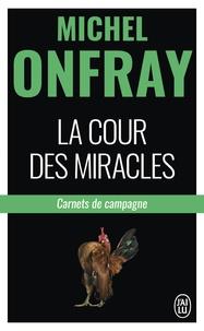 LA COUR DES MIRACLES - CARNETS DE CAMPAGNE | 9782290161784 | ONFRAY, MICHEL