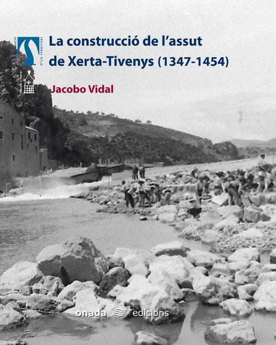 LA CONSTRUCCIÓ DE L'ASSUT DE XERTA-TIVENYS (1347-1454) | 9788496623057 | VIDAL FRANQUET, JACOBO