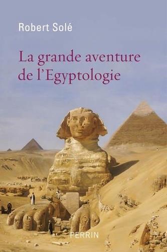 LA GRANDE AVENTURE DE L'ÉGYPTOLOGIE  | 9782262076566 | SOLÉ, ROBERT