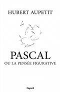 PASCAL OU LA PENSÉE FIGURATIVE | 9782213713052 | AUPETIT, HUBERT