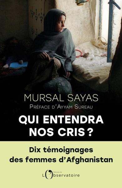 QUI ENTENDRA NOS CRIS ?. 10 TÉMOIGNAGES DES FEMMES D'AFGHANISTAN | 9791032927021 | SAYAS, MURSAL