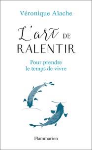 L'ART DE RALENTIR - POUR PRENDRE LE TEMPS DE VIVRE | 9782081436954 | AÏACHE, VERONIQUE