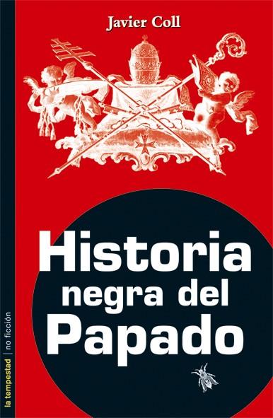HISTORIA NEGRA DEL PAPADO | 9788479480615 | COLL, JAVIER