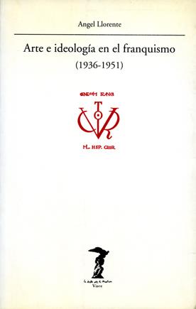ARTE E IDIOLOGIA EN EL FRANQUISMO 1936-1951 | 9788477745730 | LLORENTE, ANGEL
