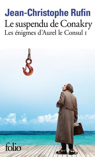 LE SUSPENDU DE CONAKRY. TOME 1. LES ÉNIGMES D'AUREL LE CONSUL | 9782072785313 | RUFIN, JEAN-CHRISTOPHE