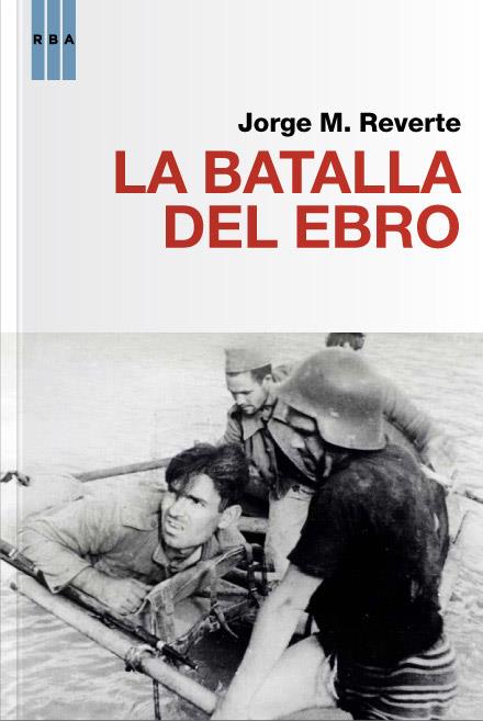 LA BATALLA DEL EBRO | 9788490064481 | REVERTE , JORGE M.