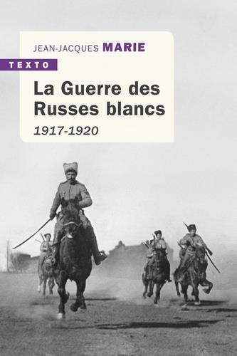 LA GUERRE DES RUSSES BLANCS. 1917-1920 | 9791021040069 | MARIE, JEAN-JACQUES