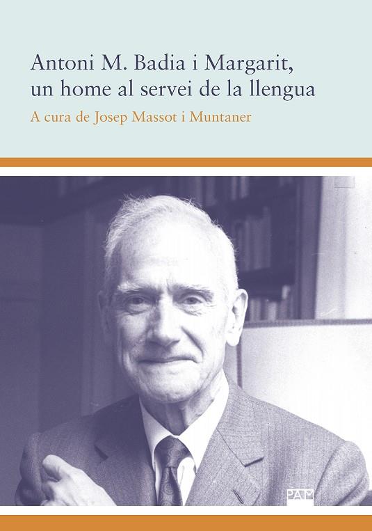 ANTONI M. BADIA I MARGARIT, UN HOME AL SERVEI DE LA LLENGUA | 9788491911425 | VARIS AUTORS