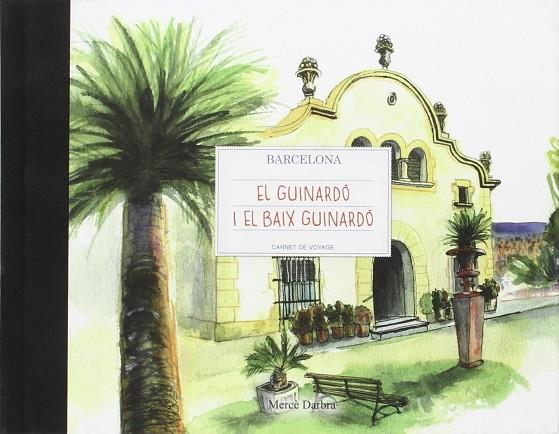 EL GUINARDÓ I EL BAIX GUINARDÓ BARCELONA CARNET DE VOYAGE.  | 9788498507263 | DARBRA TREPAT, MERCEDES