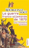 LA GUERRE FRANCO-ALLEMANDE DE 1870 : UNE HISTOIRE GLOBALE | 9782081510555 | BOURGUINAT, NICOLAS / VOGT, GILLES