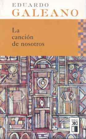 LA CANCIÓN DE NOSOTROS | 9788432311901 | GALEANO, EDUARDO H.