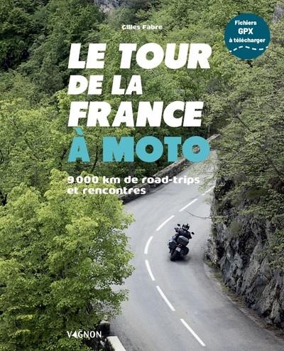 LE TOUR DE LA FRANCE À MOTO - 9 000 KM DE ROAD TRIPS ET RENCONTRES  | 9791027107926 | FABRE, GILLES