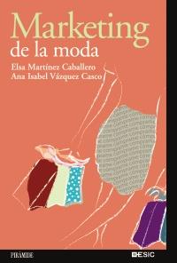 MARKETING DE LA MODA | 9788436820515 | VÁZQUEZ CASCO, ANA ISABEL/MARTÍNEZ CABALLERO, ELSA