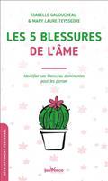 LES 5 BLESSURES DE L'ÂME : IDENTIFIER SES BLESSURES DOMINANTES POUR LES PANSER  | 9782889533602 | GAUDUCHEAU, ISABELLE / TEYSSEDRE, MARY LAURE