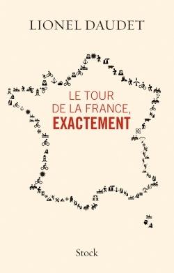 LE TOUR DE LA FRANCE EXACTEMENT | 9782234076457 | DAUDET LIONEL