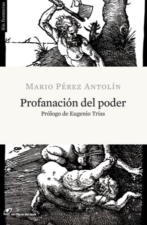 PROFANACIÓN DEL PODER | 9788415070030 | PÉREZ ANTOLÍN, MARIO