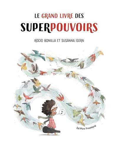 LE GRAND LIVRE DES SUPERPOUVOIRS | 9782371650305 | SUSANNA ISERN ILLUSTRATIONS ROCIO BONILLA