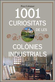1001 CURIOSITATS DE LES COLÒNIES INDUSTRIALS | 9788494928680 | COLOMER, PERE